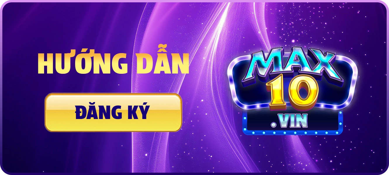 hướng dẫn đăng ký Max10