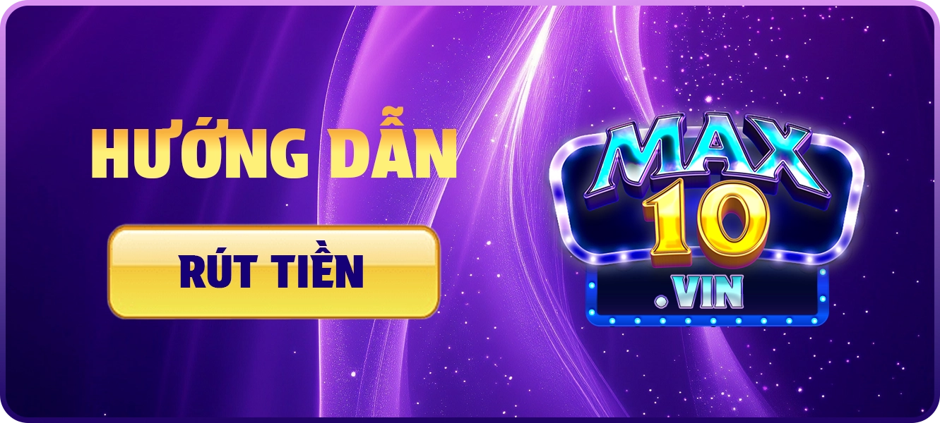 hướng dẫn rút tiền Max10