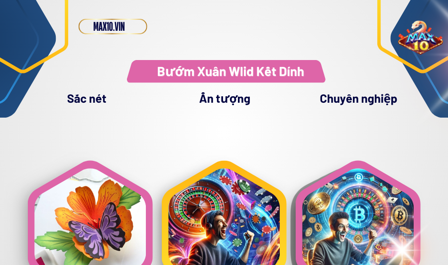 Bướm Xuân Wlid Kết dính Max10 có gì hot?