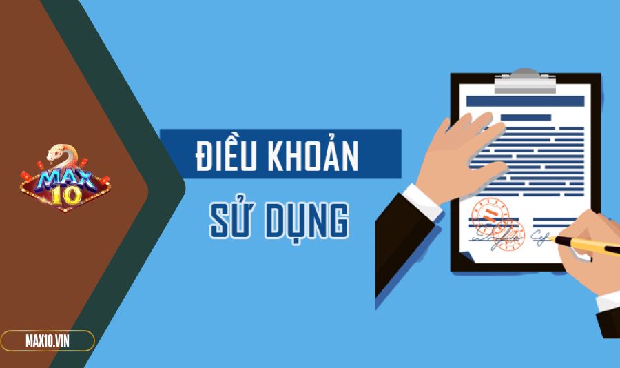Điều khoản sử dụng Max10 đơn giản nhưng chặt chẽ