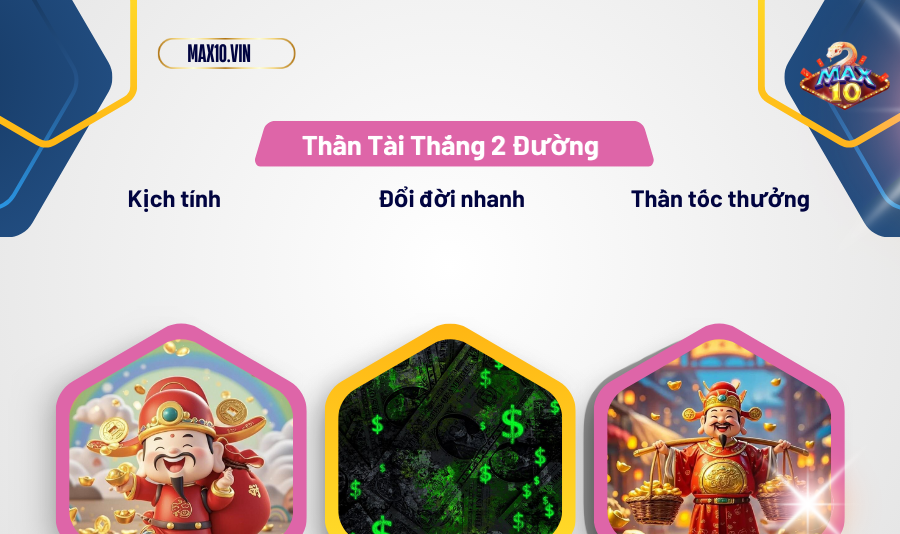 Thần Tài Thắng 2 Đường Max10 chiều lòng mọi cược thủ