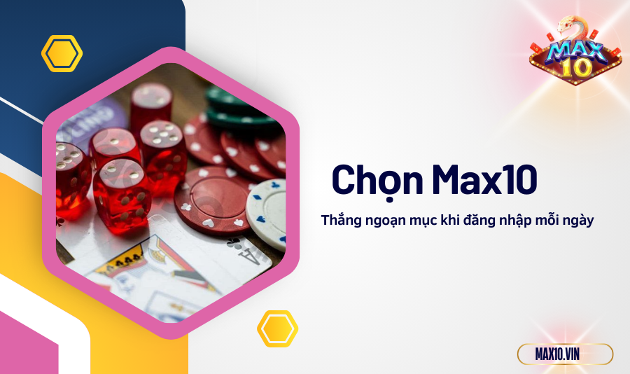 Thắng ngoạn mục khi chọn Max10 đăng nhập mỗi ngày