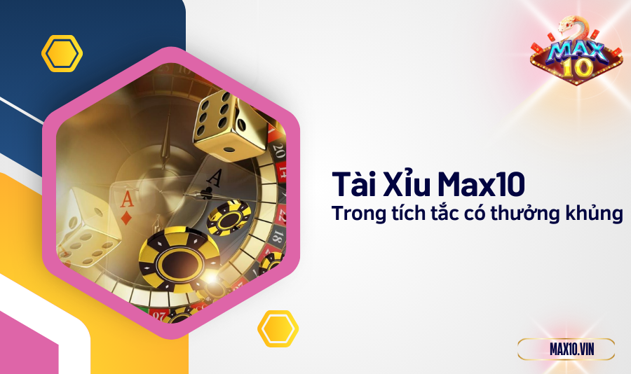 Trong tích tắc có thưởng khủng khi chơi Tài Xỉu Max10