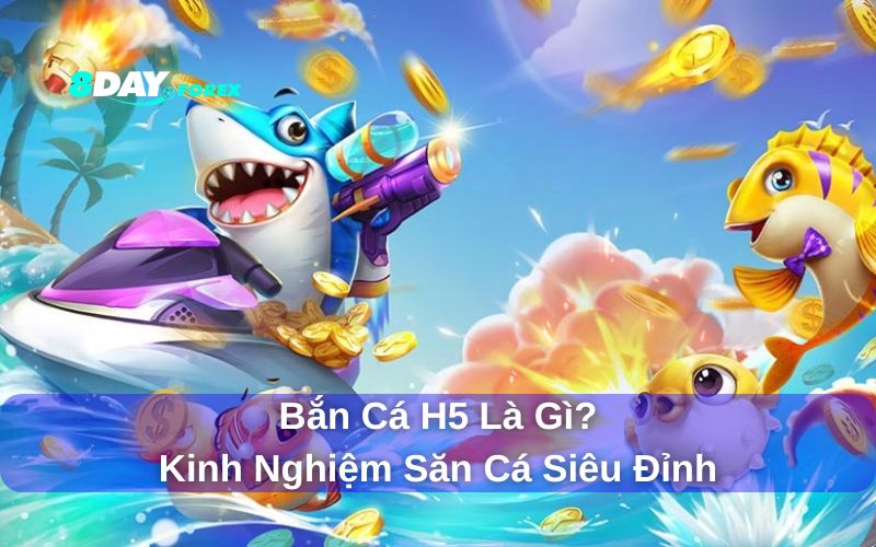 Ưu điểm vượt trội của bắn cá H5 tại 8day
